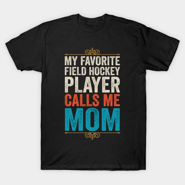 My Favorite Field Hockey Player Calls Me Mom T-Shirt by DragonTees